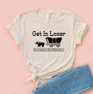 Get In Loser Oregon Trail Jersey Tee