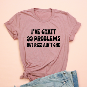 I've Gyatt 99 Problems Jersey Tee