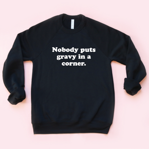 Nobody Puts Gravy In a Corner Unisex Sweatshirt