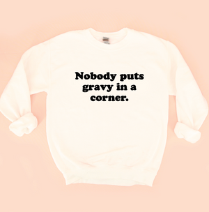 Nobody Puts Gravy In a Corner Unisex Sweatshirt