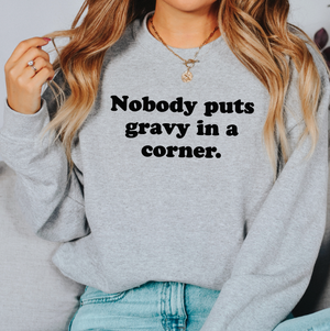 Nobody Puts Gravy In a Corner Unisex Sweatshirt