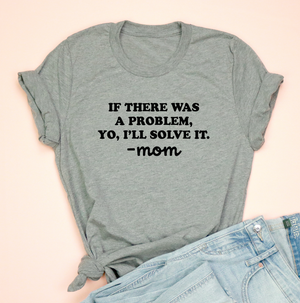 If There Was A Problem Mom Jersey Tee