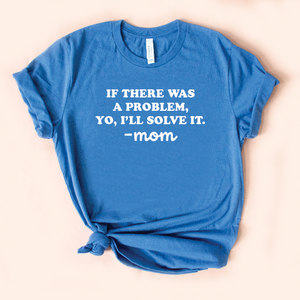 If There Was A Problem Mom Jersey Tee