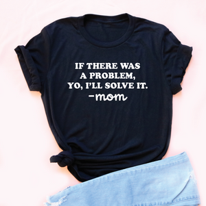 If There Was A Problem Mom Jersey Tee