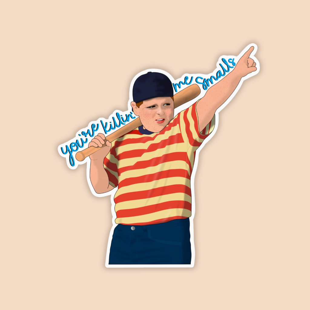 You’re Killin’ Me Smalls Sticker