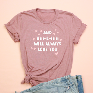 And iiiii-e-iiiii Will Always Love You Unisex Jersey Tee