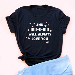 And iiiii-e-iiiii Will Always Love You Unisex Jersey Tee