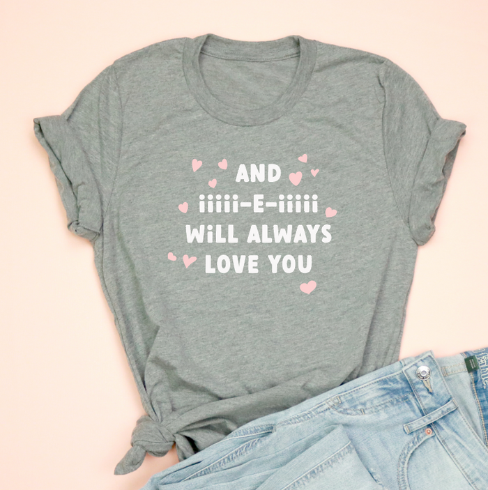 And iiiii-e-iiiii Will Always Love You Unisex Jersey Tee