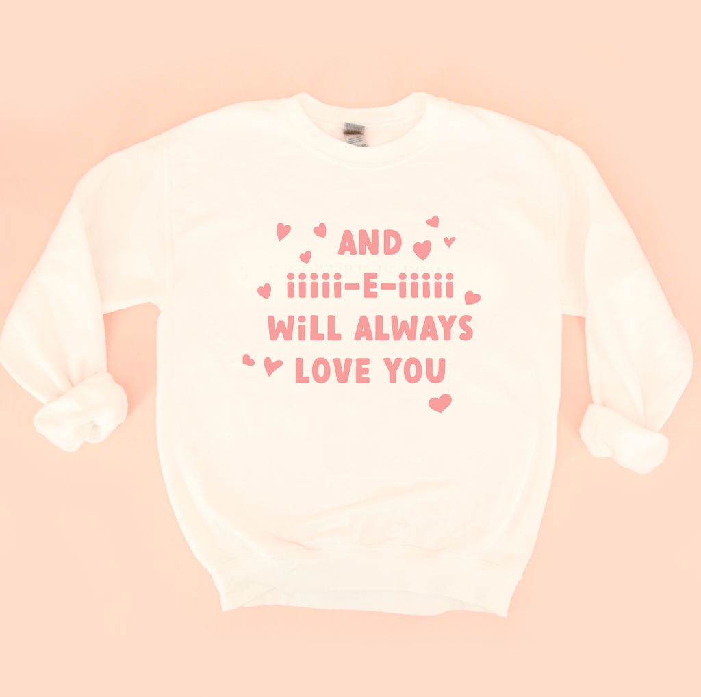 And iiiii-e-iiiii Will Always Love You Unisex Sweatshirt