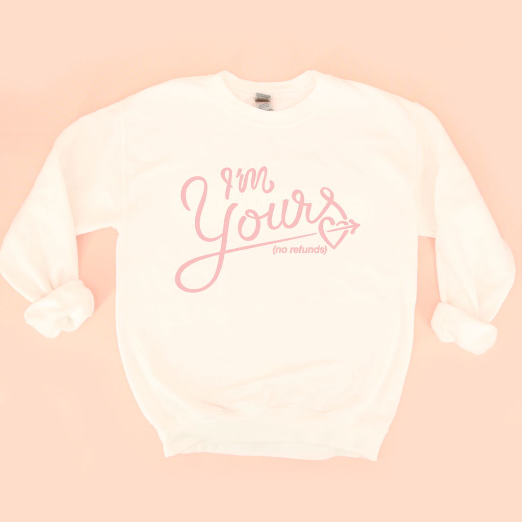 I'm Yours No Refunds Unisex Sweatshirt